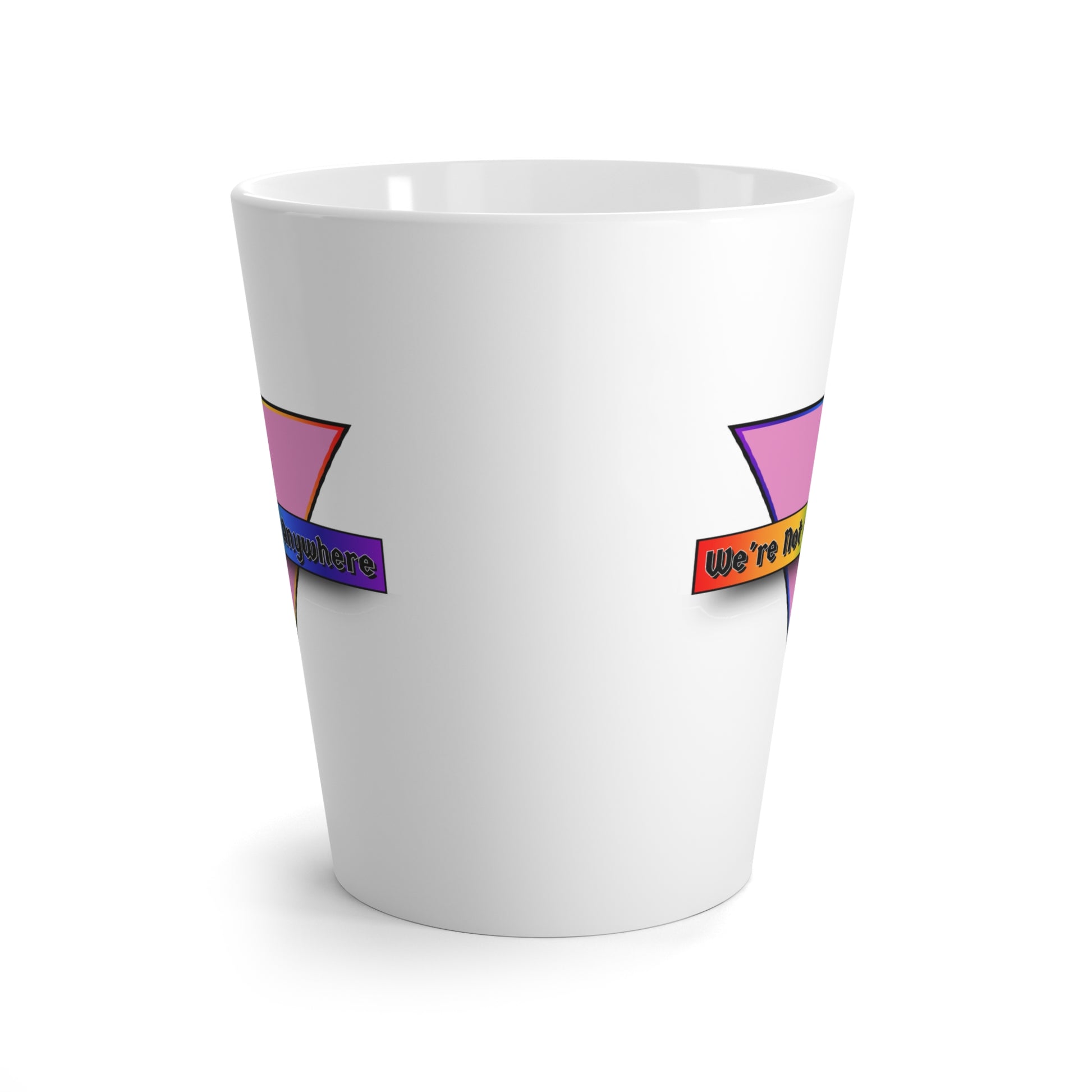 We're Not Going Anywhere Pride Latte Mug