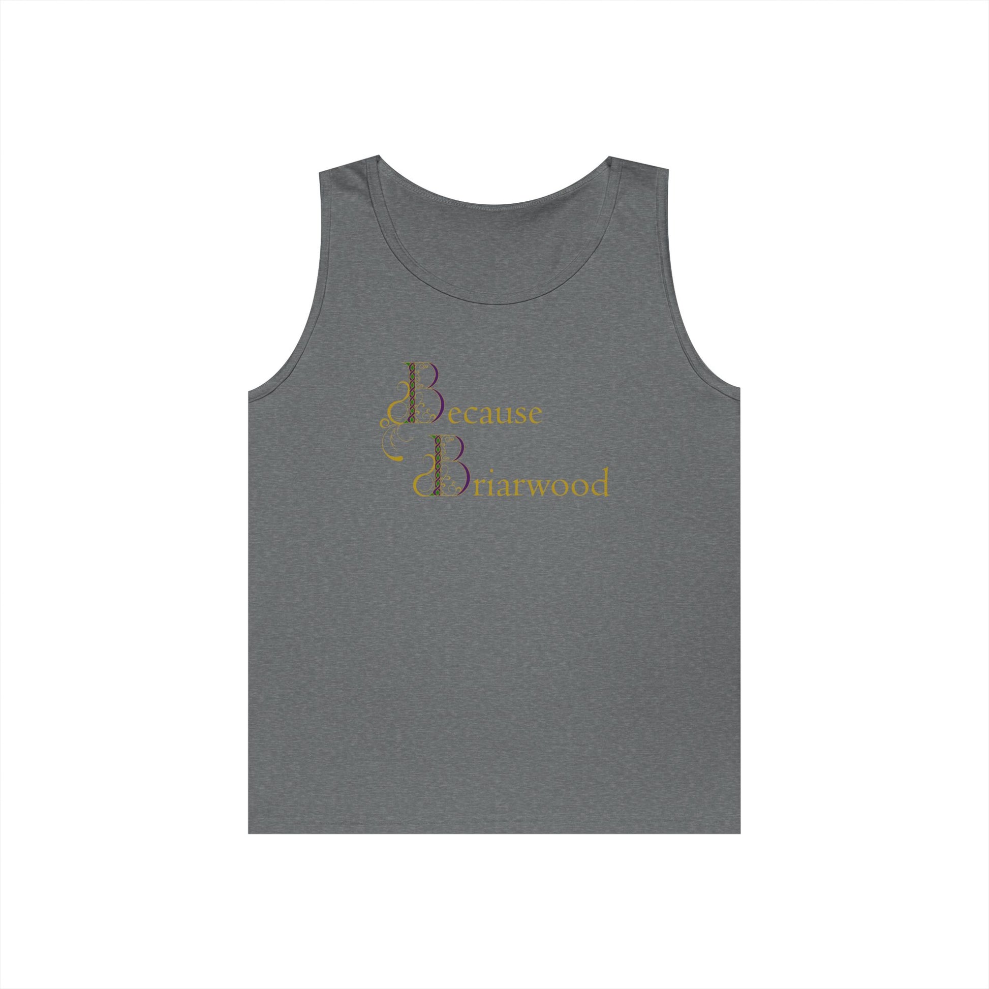 Because Briarwood Gender Neutral Tank Top