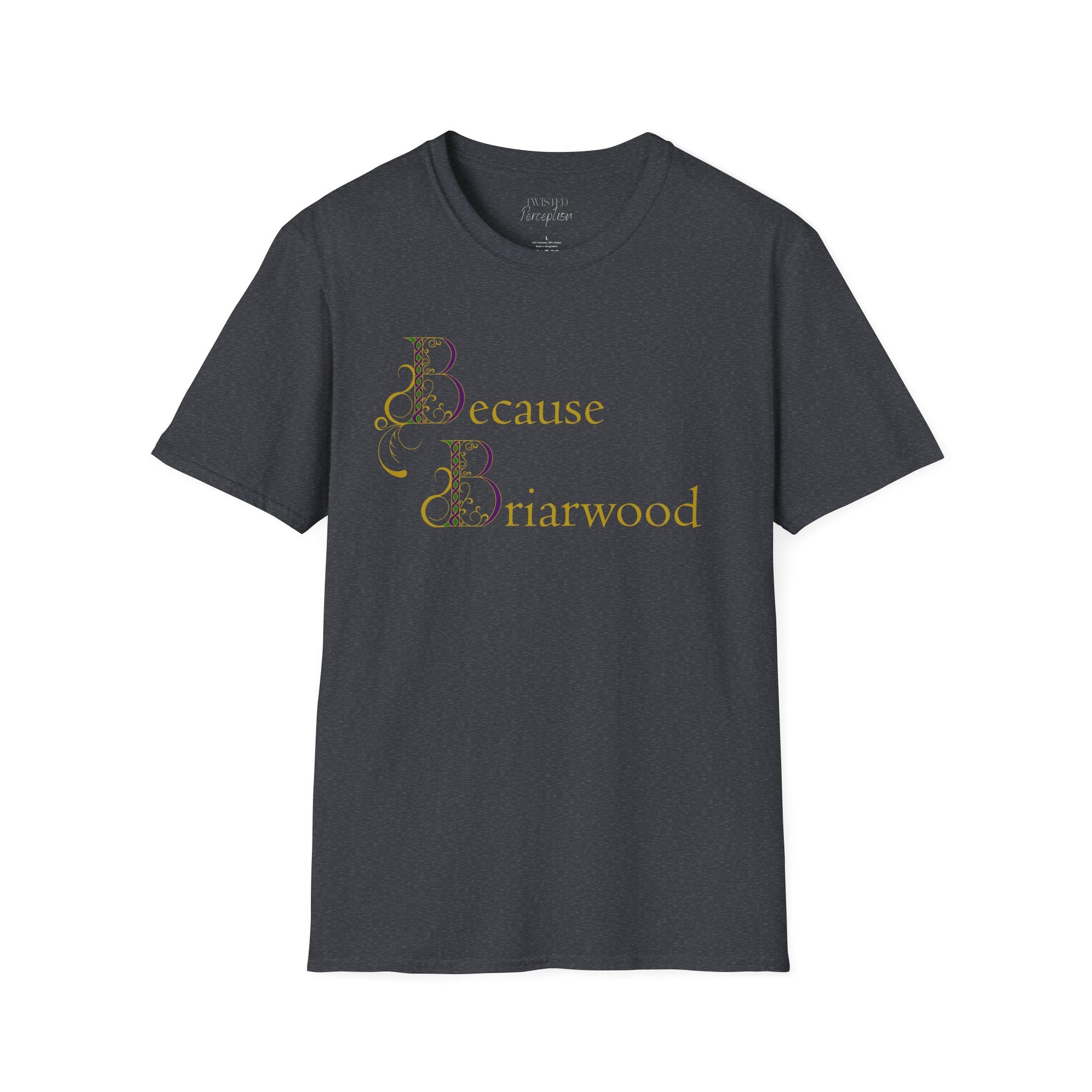 Because Briarwood  Softstyle T-Shirt