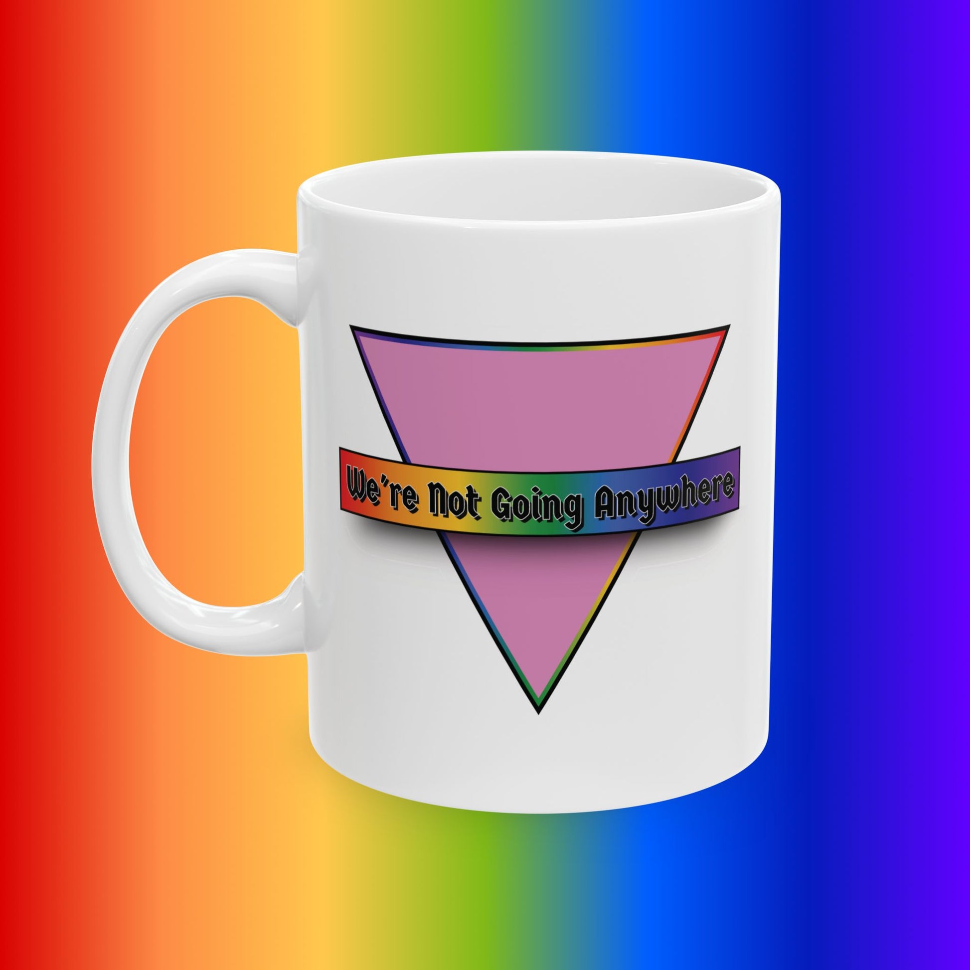 We're Not Going Anywhere Pride Mug, 11oz