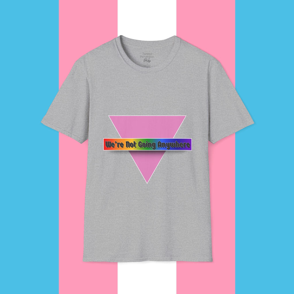 We're Not Going Anywhere Gender Neutral Softstyle Tshirt