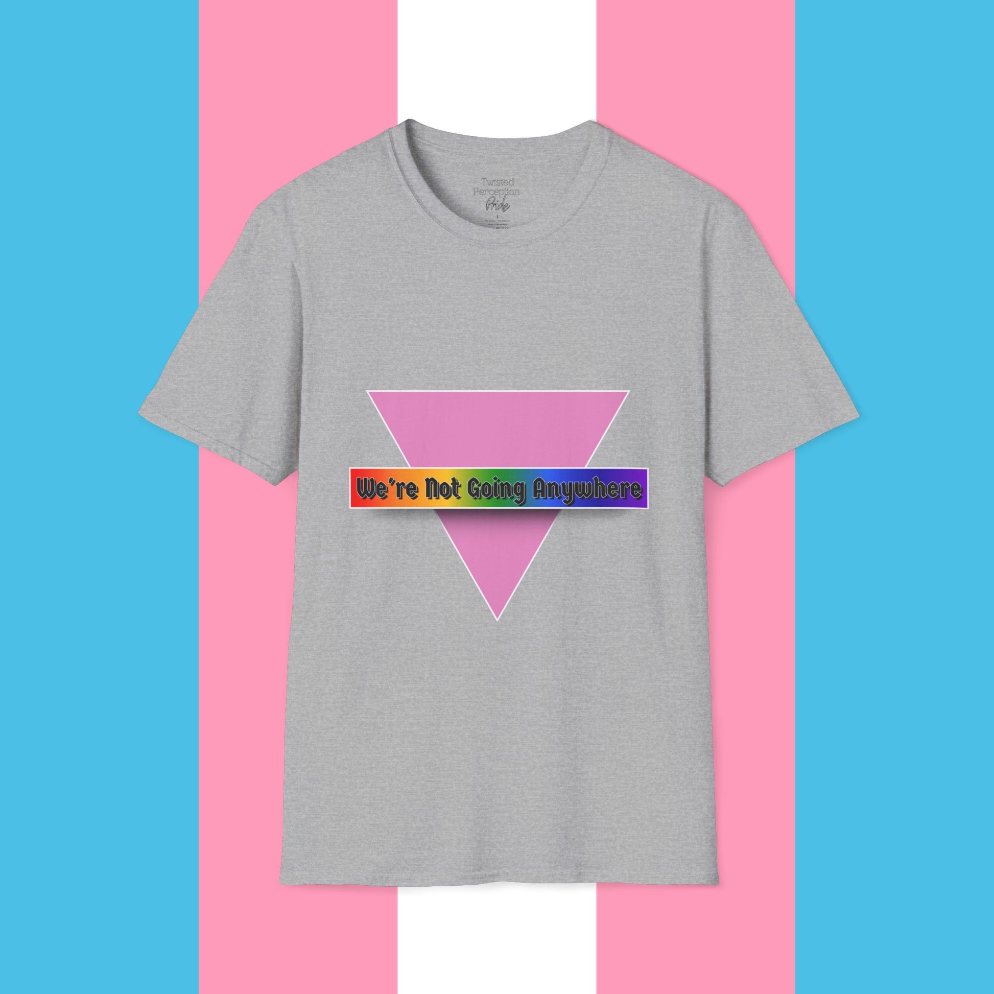 We're Not Going Anywhere Gender Neutral Softstyle Tshirt
