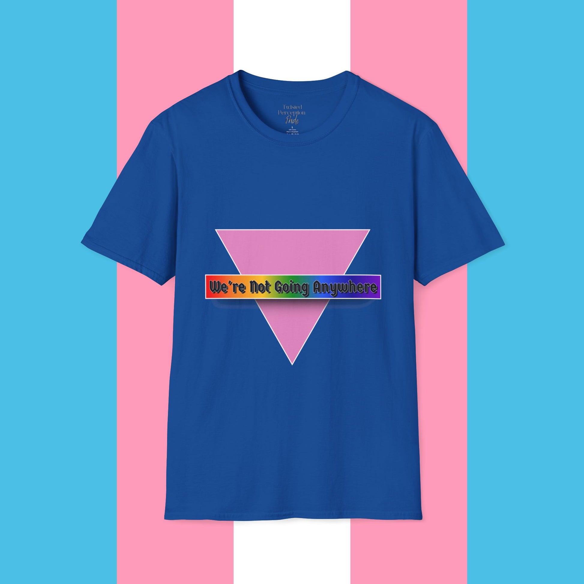 We're Not Going Anywhere Gender Neutral Softstyle Tshirt