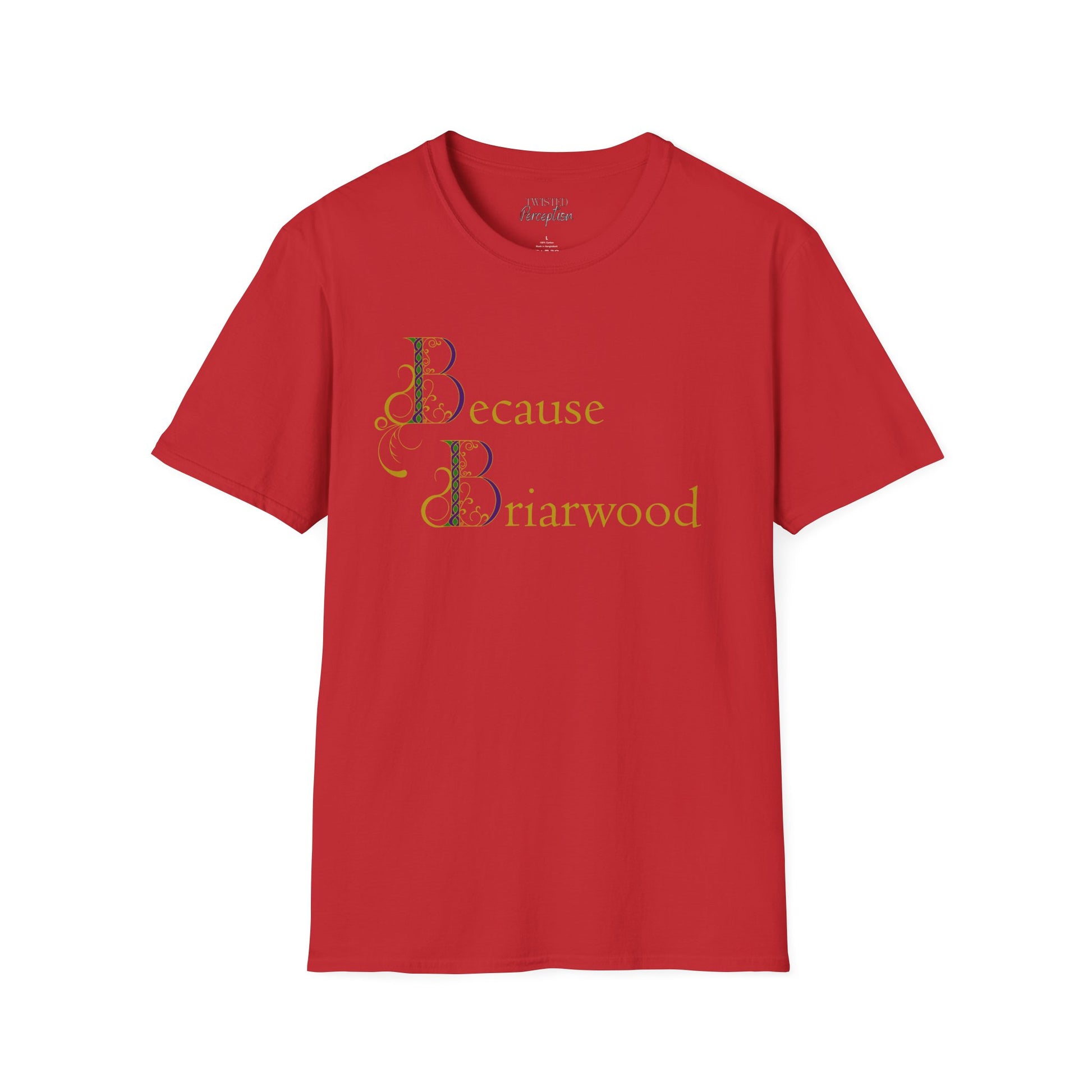 Because Briarwood  Softstyle T-Shirt