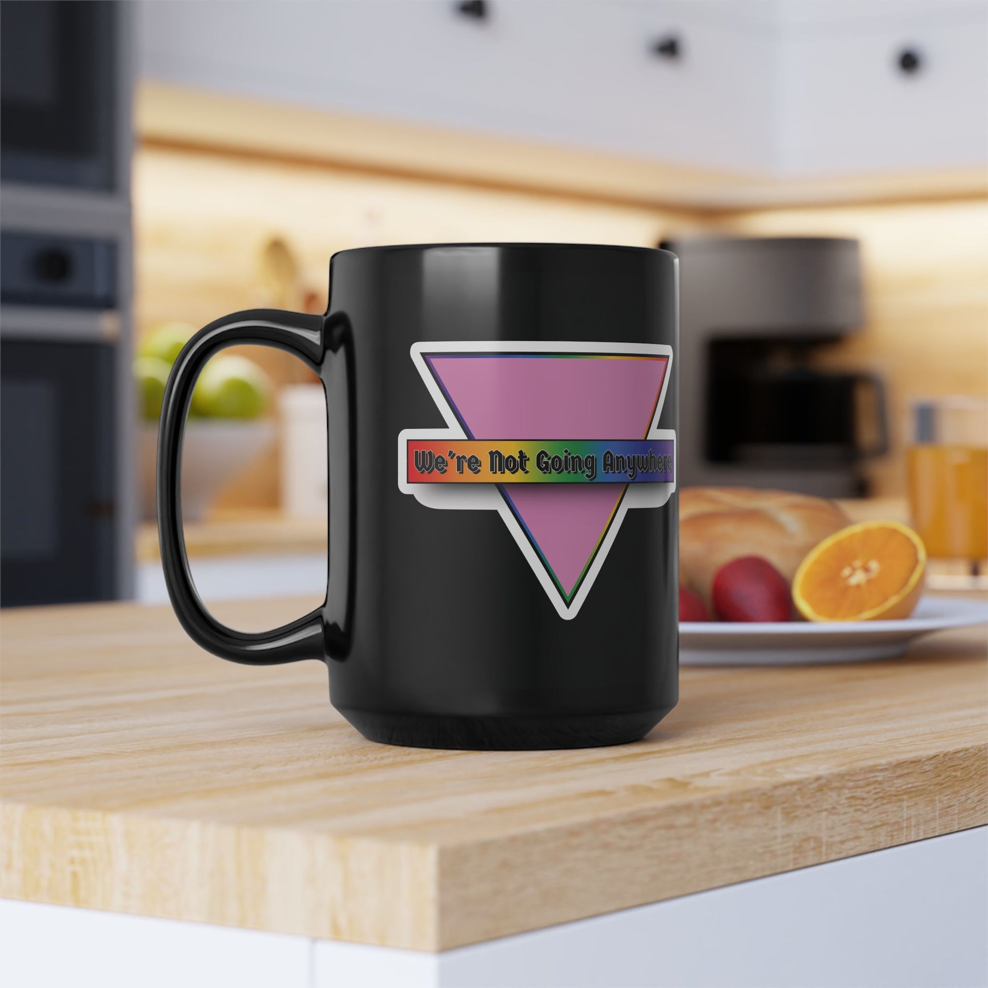 Empowering Black Mug - 15oz - "We're Not Going Anywhere" Pride Design