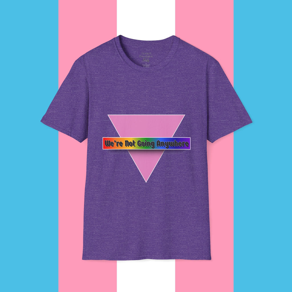 We're Not Going Anywhere Gender Neutral Softstyle Tshirt