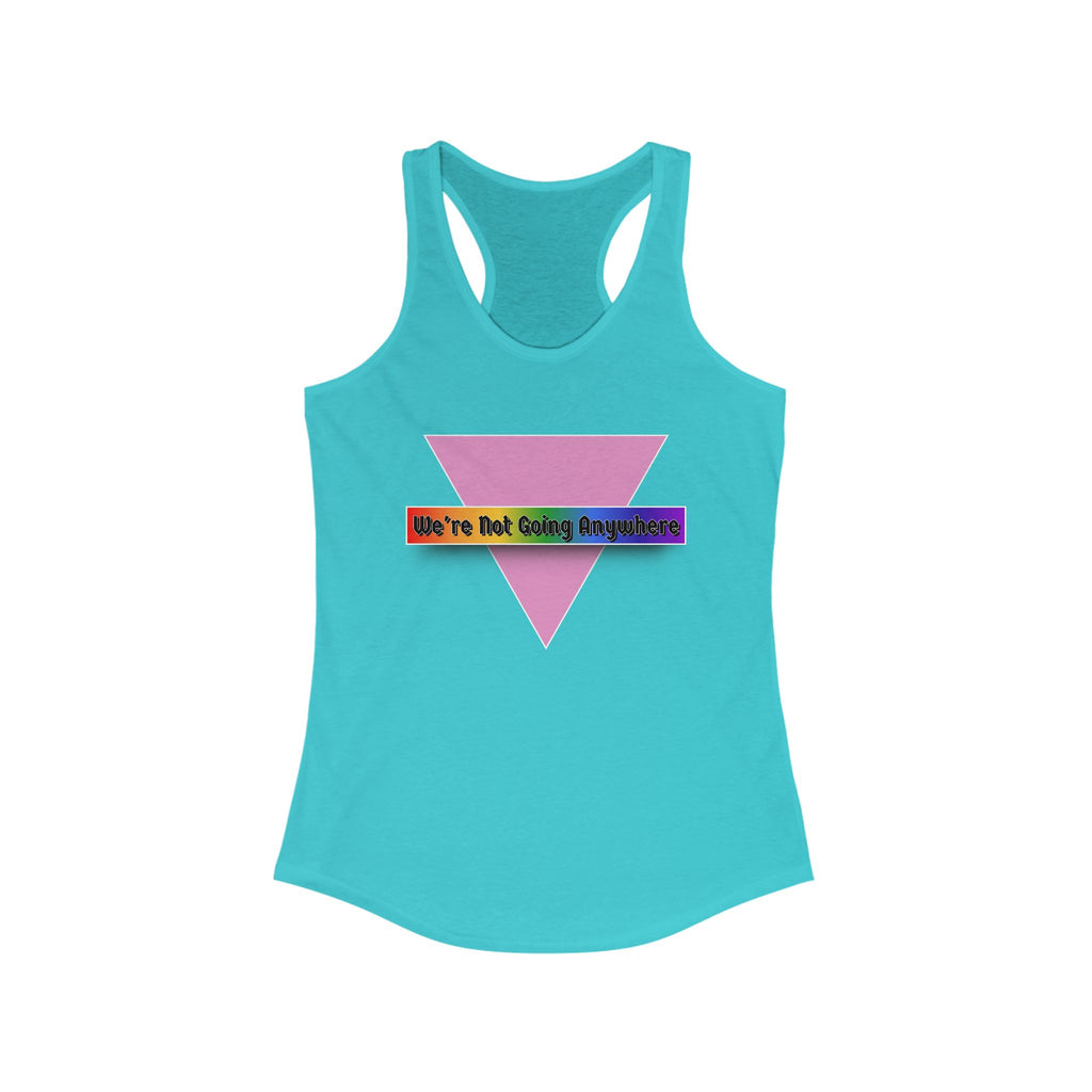We're Not Going Anywhere Fem Racerback