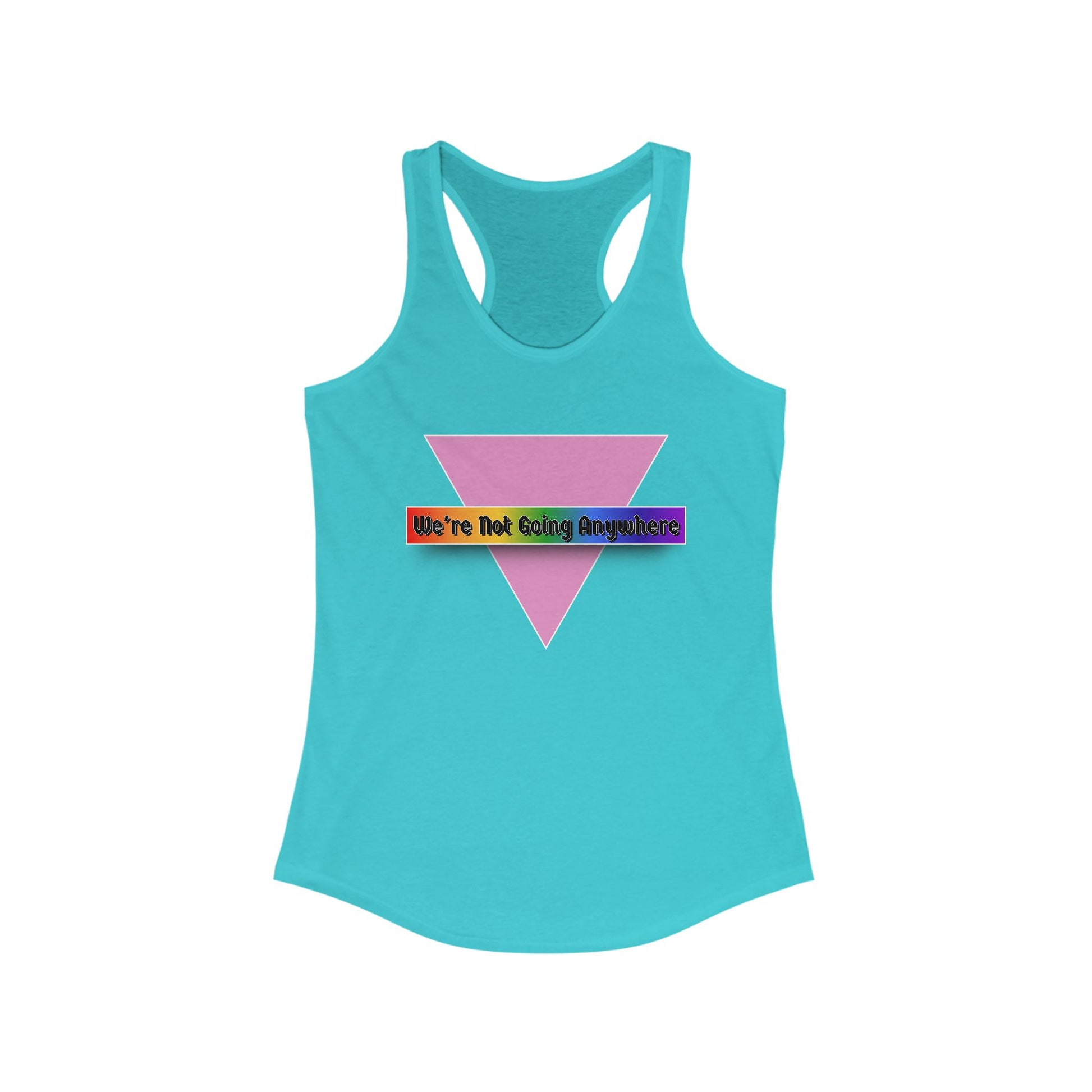 We're Not Going Anywhere Fem Racerback