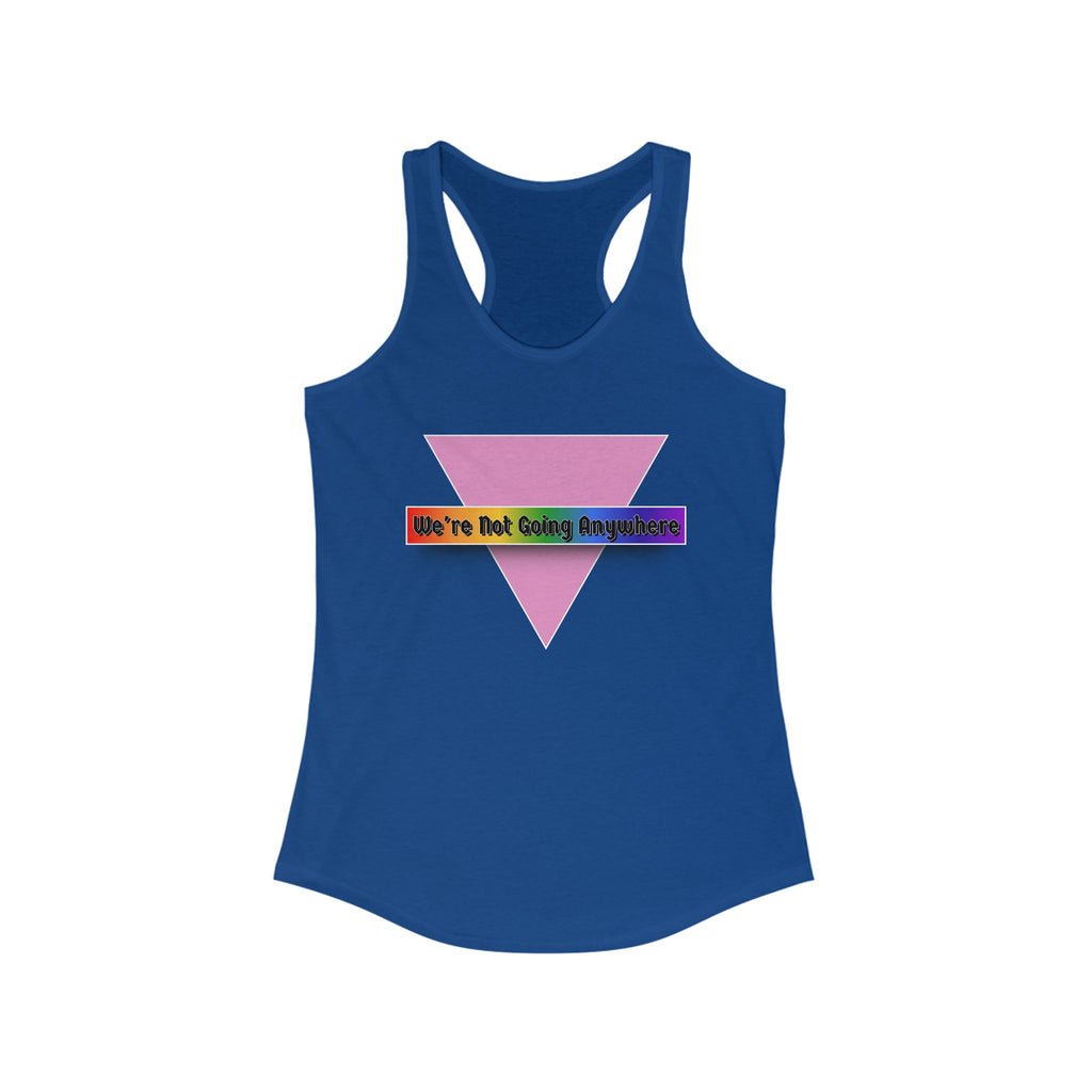 We're Not Going Anywhere Fem Racerback