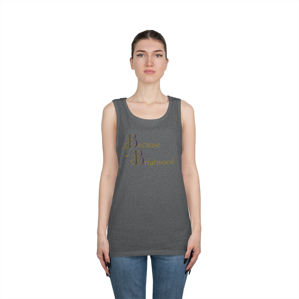 Because Briarwood Gender Neutral Tank Top