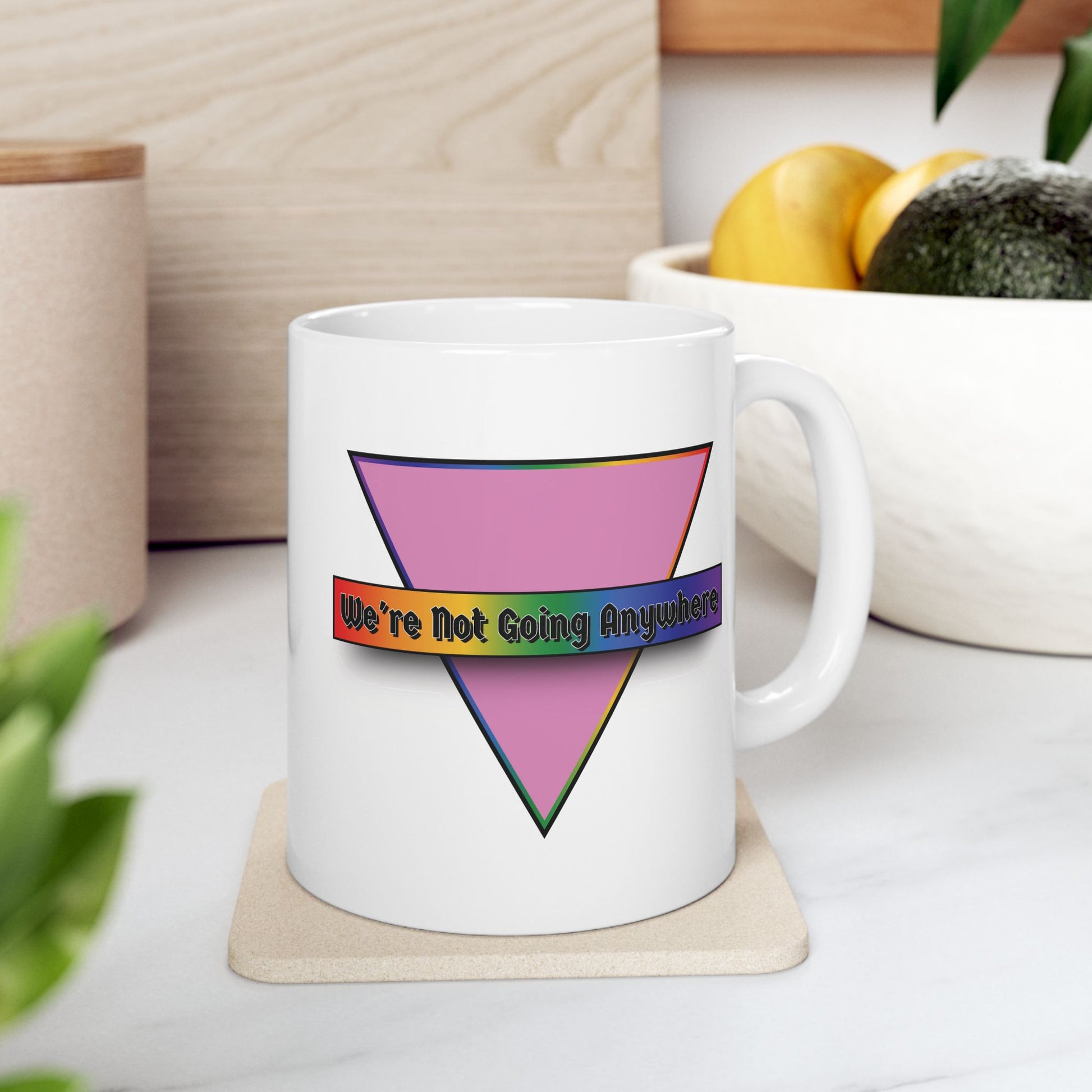 We're Not Going Anywhere Pride Mug, 11oz