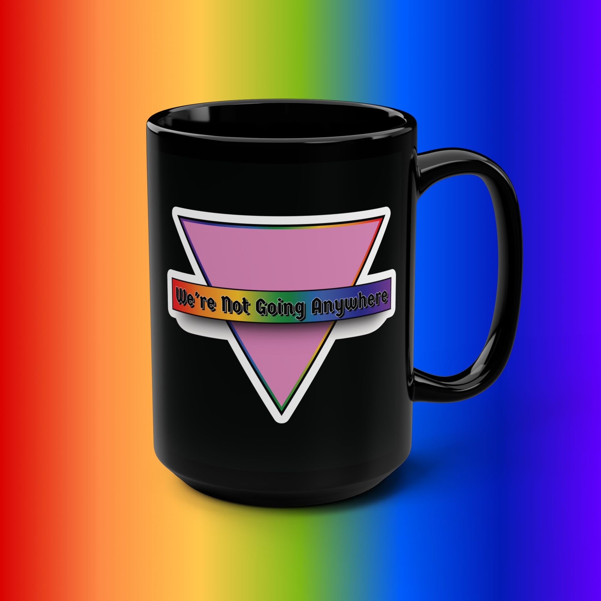 Empowering Black Mug - 15oz - "We're Not Going Anywhere" Pride Design