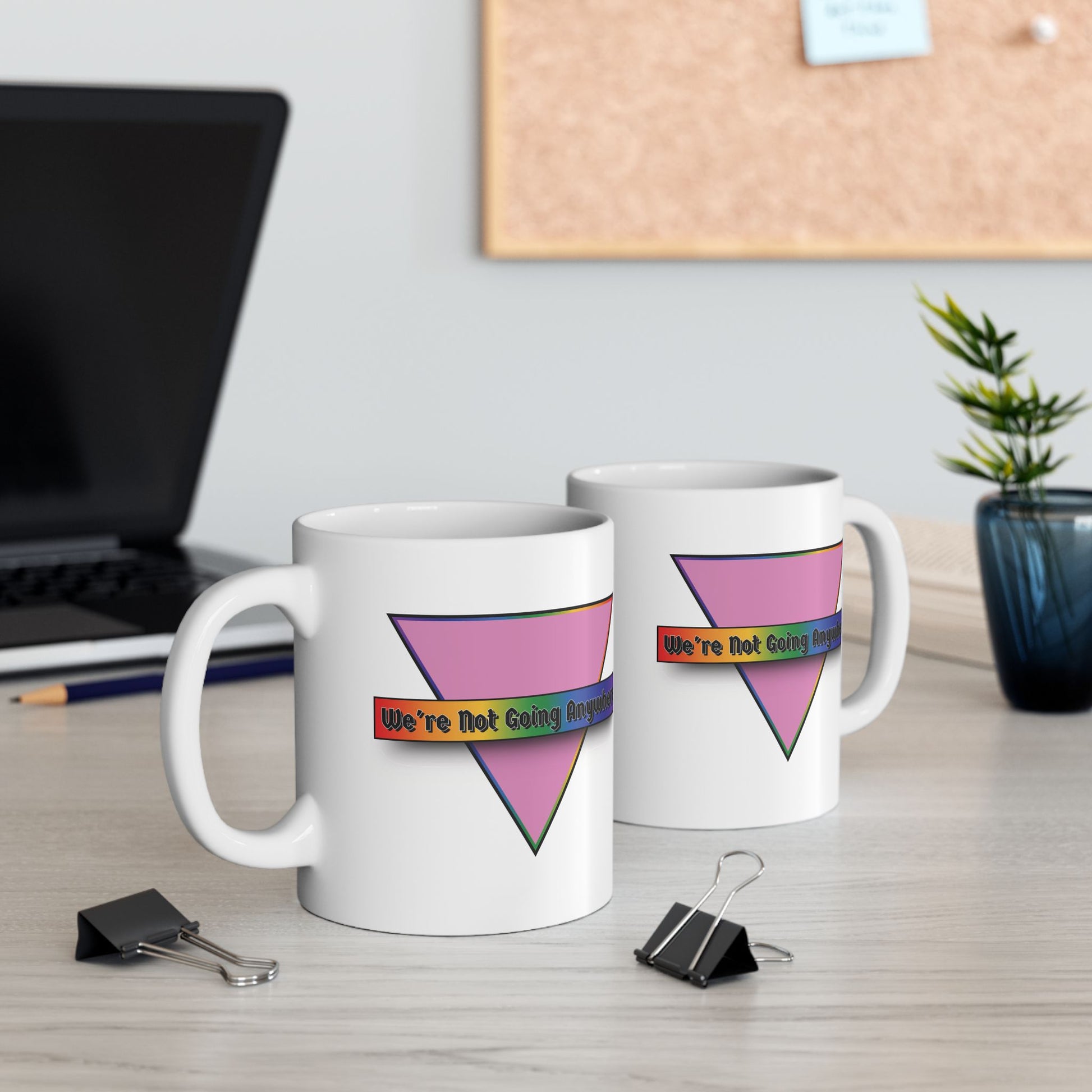 We're Not Going Anywhere Pride Mug, 11oz