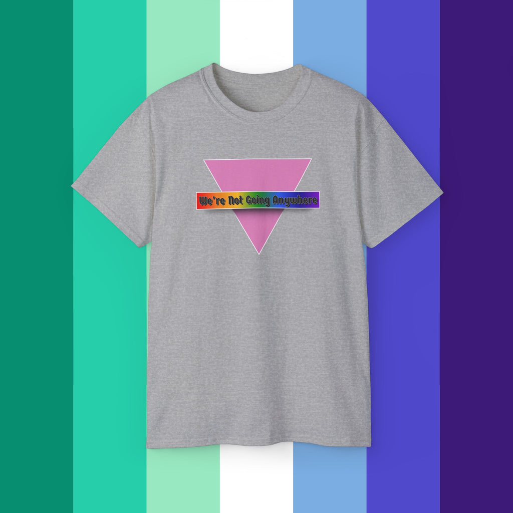 We're Not Going Anywhere Ultra Cotton Tee