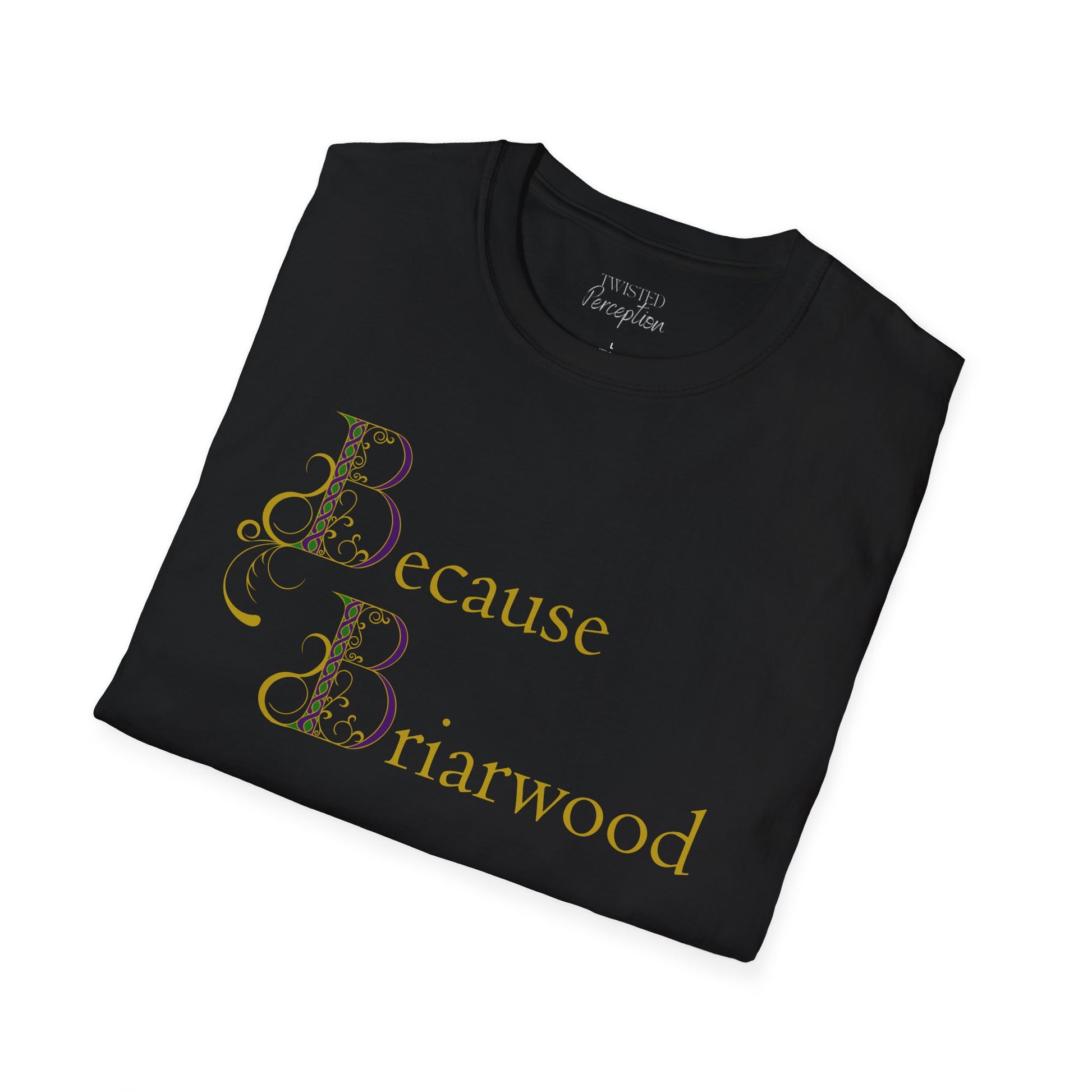 Because Briarwood  Softstyle T-Shirt