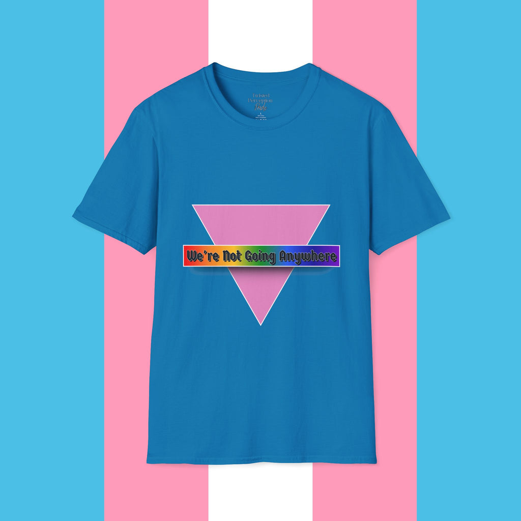 We're Not Going Anywhere Gender Neutral Softstyle Tshirt
