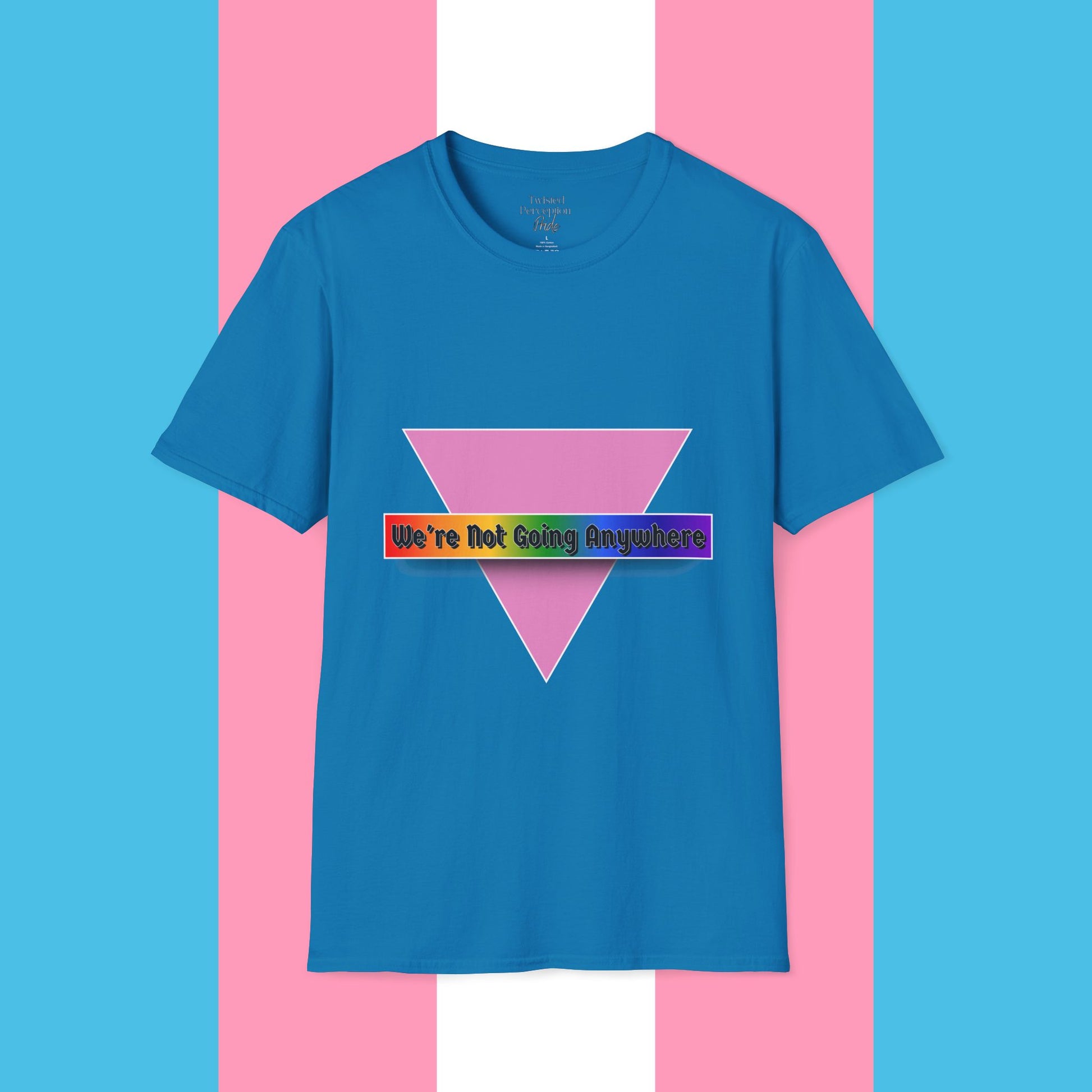 We're Not Going Anywhere Gender Neutral Softstyle Tshirt