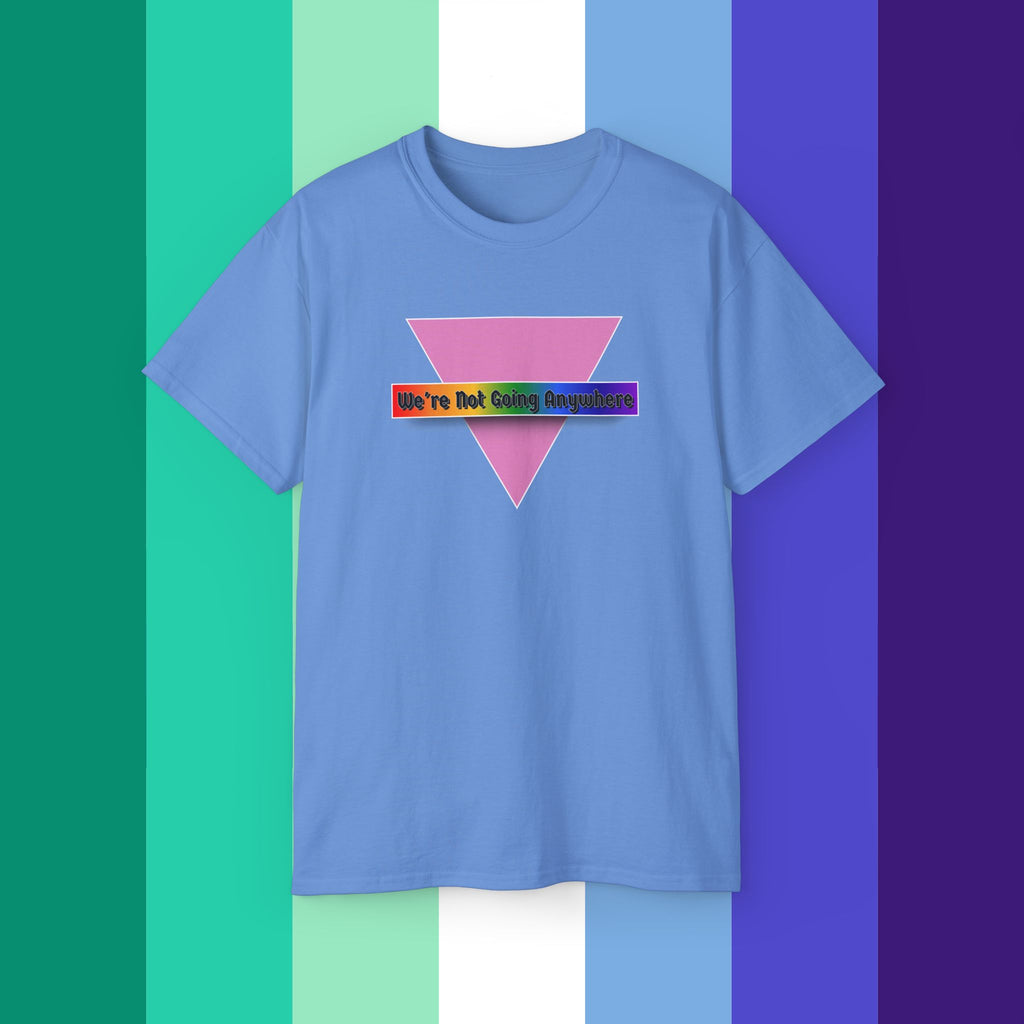 We're Not Going Anywhere Ultra Cotton Tee