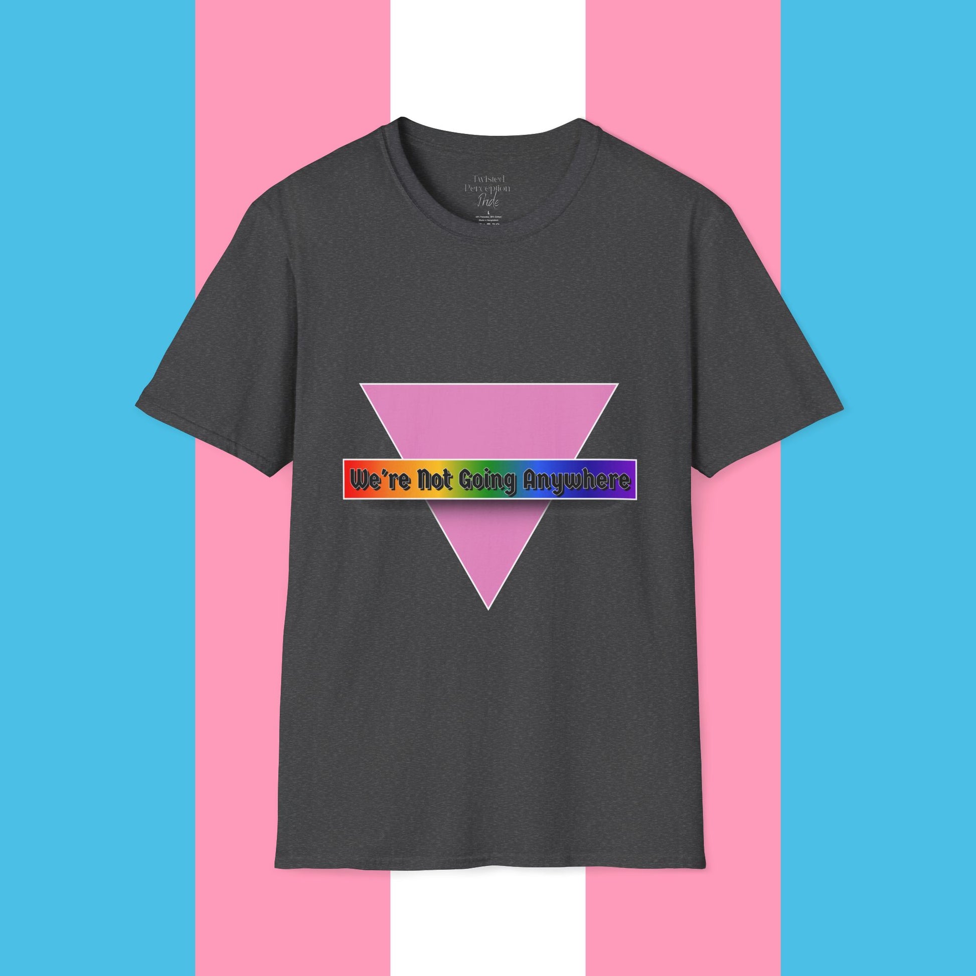 We're Not Going Anywhere Gender Neutral Softstyle Tshirt