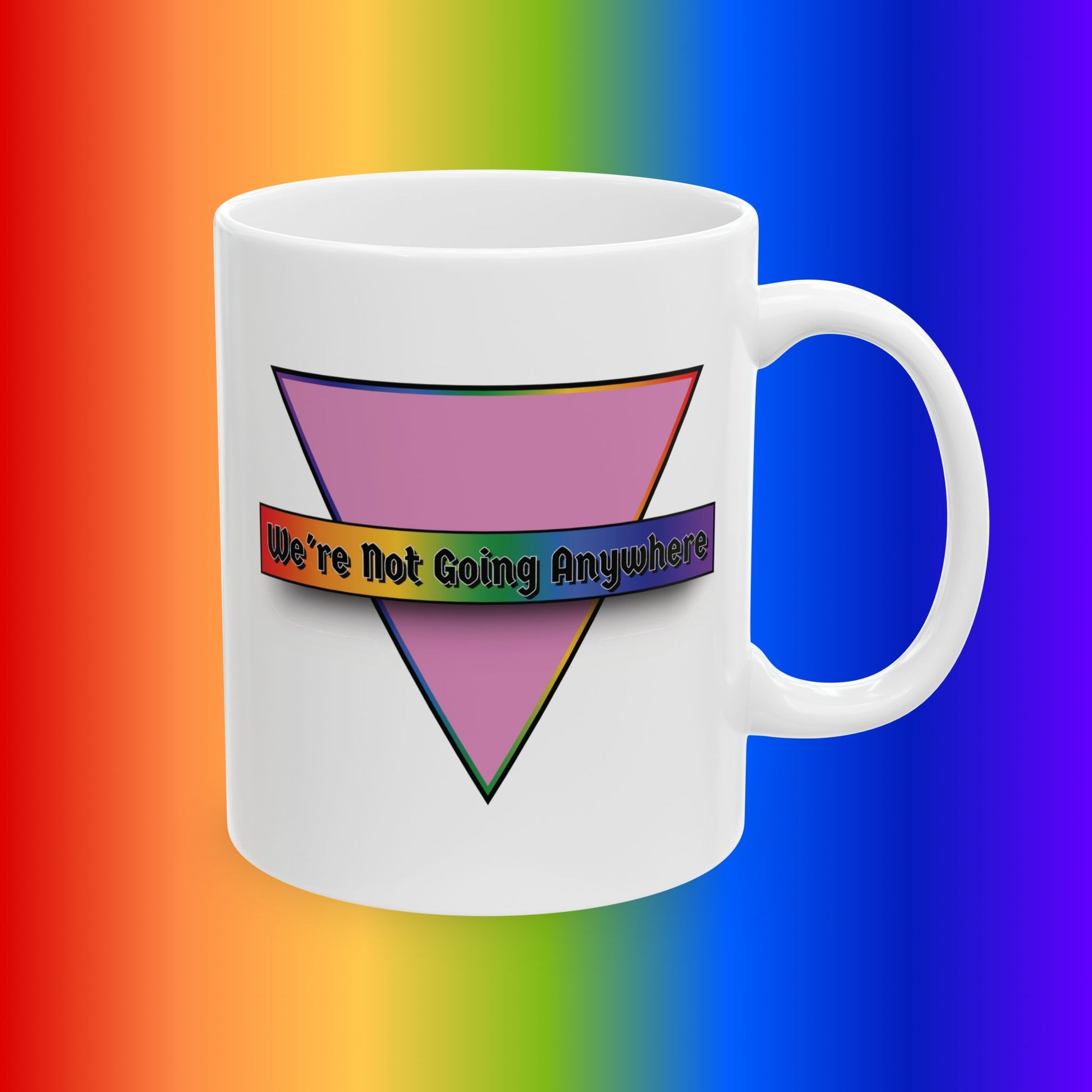 We're Not Going Anywhere Pride Mug, 11oz
