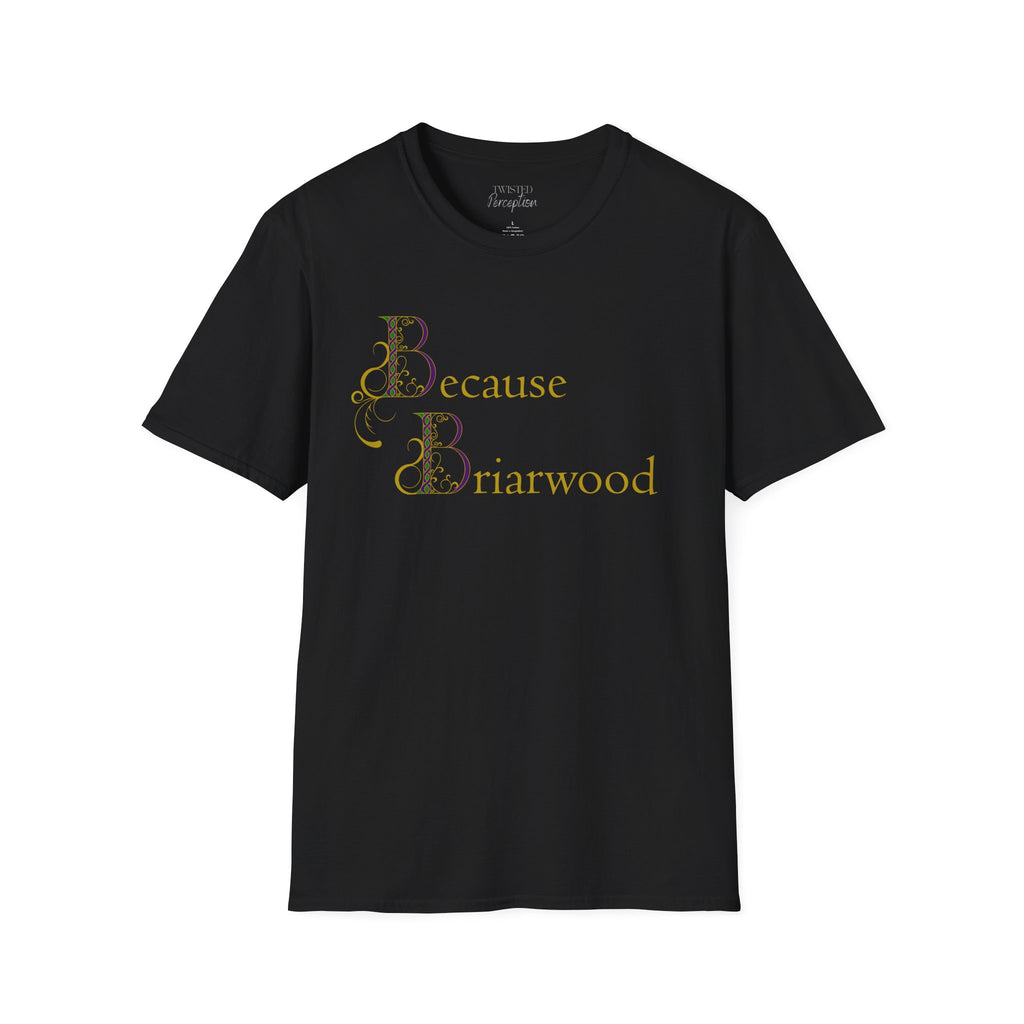 Because Briarwood  Softstyle T-Shirt