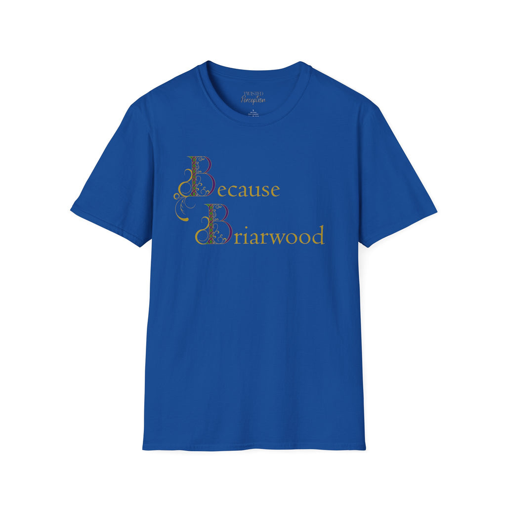 Because Briarwood  Softstyle T-Shirt