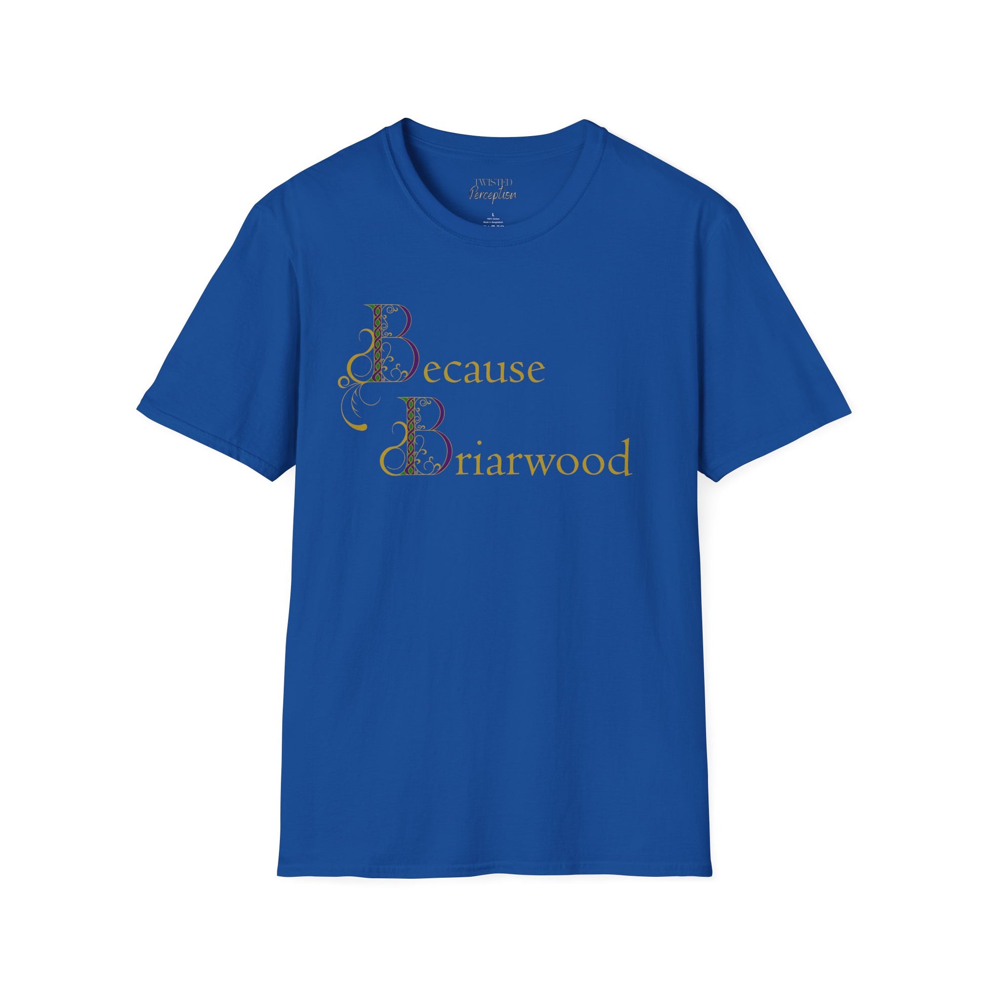 Because Briarwood  Softstyle T-Shirt