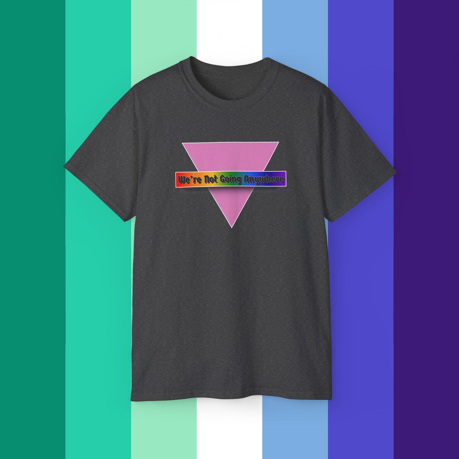 We're Not Going Anywhere Ultra Cotton Tee