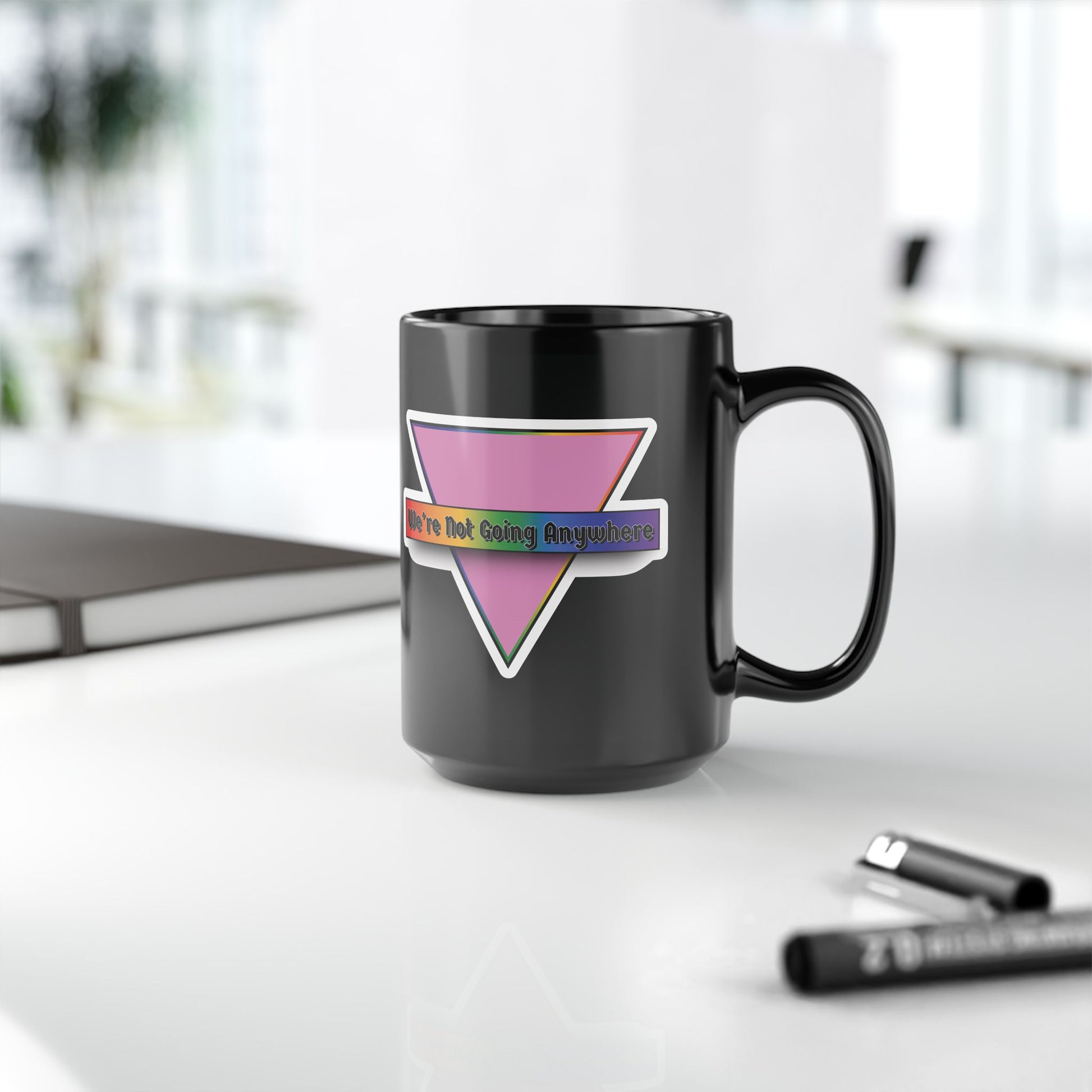 Empowering Black Mug - 15oz - "We're Not Going Anywhere" Pride Design