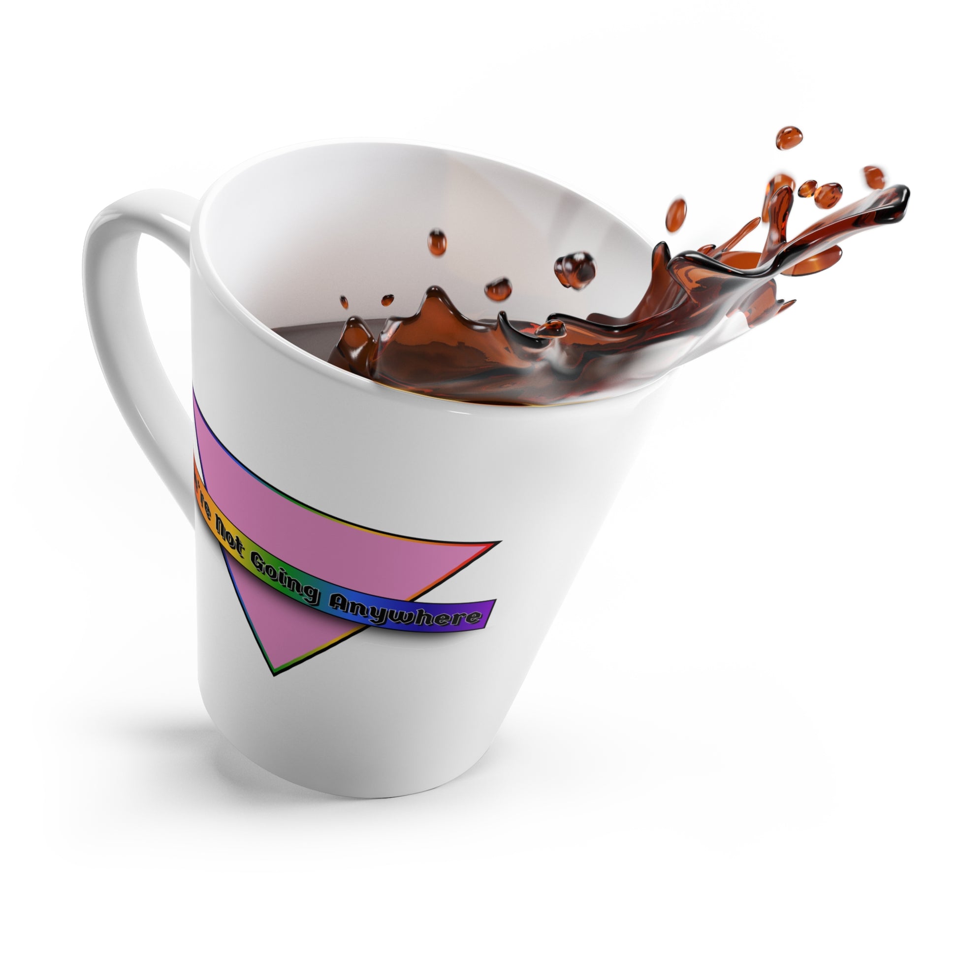We're Not Going Anywhere Pride Latte Mug