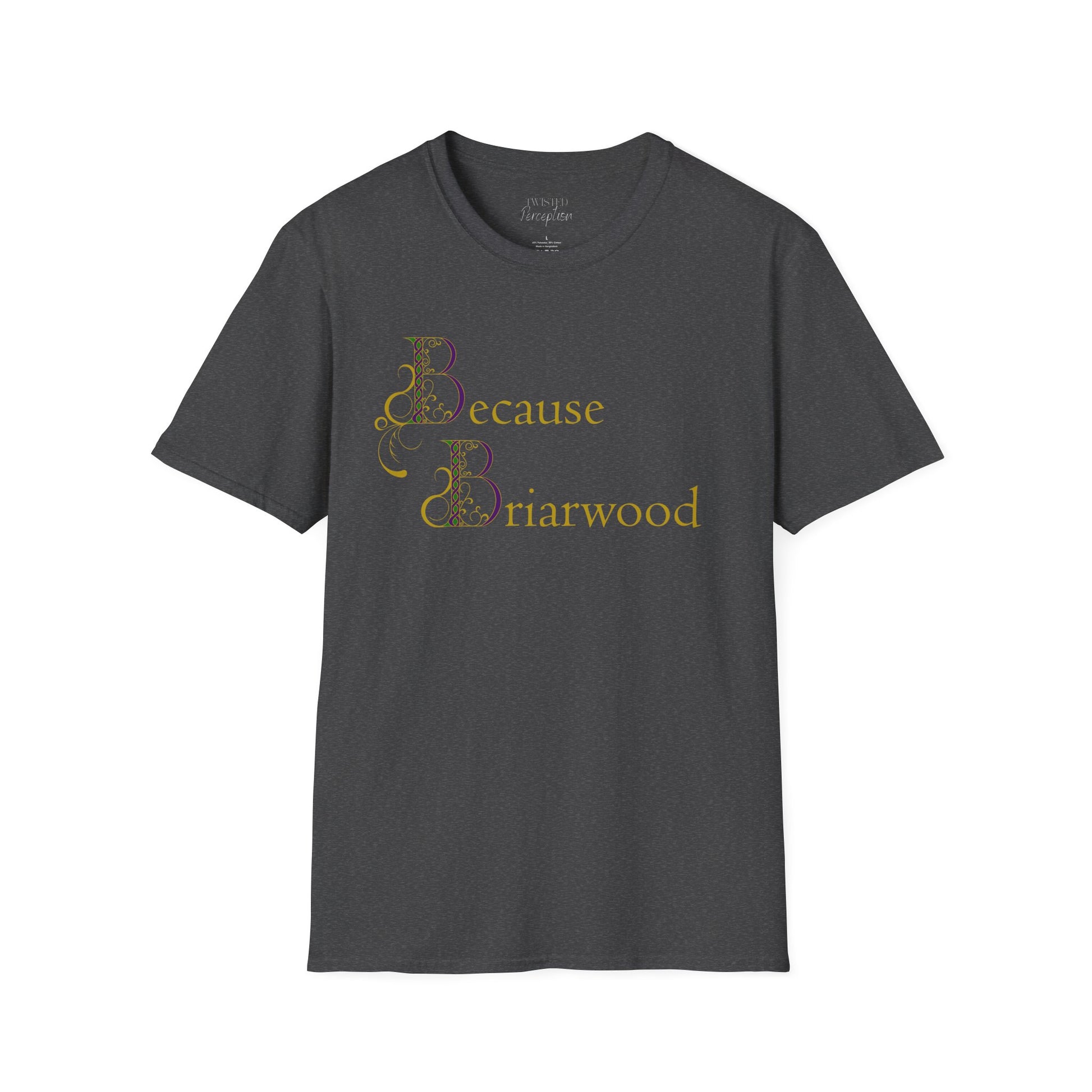 Because Briarwood  Softstyle T-Shirt