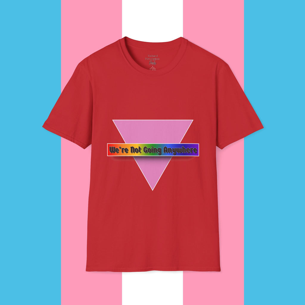 We're Not Going Anywhere Gender Neutral Softstyle Tshirt