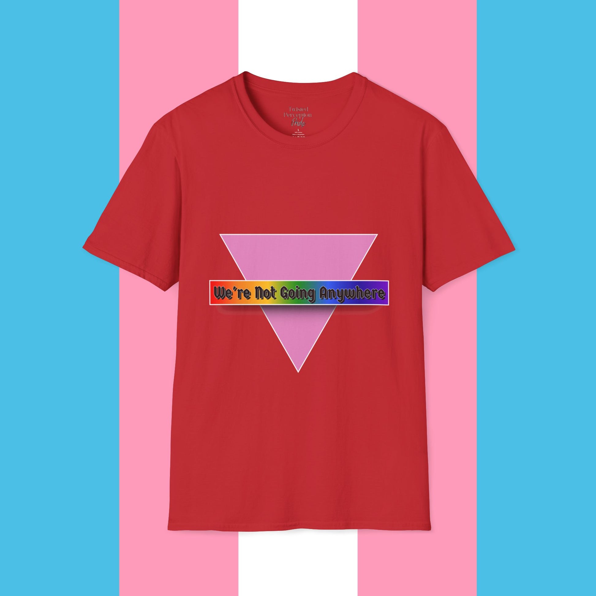 We're Not Going Anywhere Gender Neutral Softstyle Tshirt